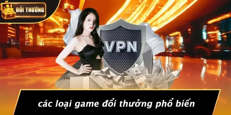 Các loại game đổi thưởng 2 Các loại game đổi thưởng