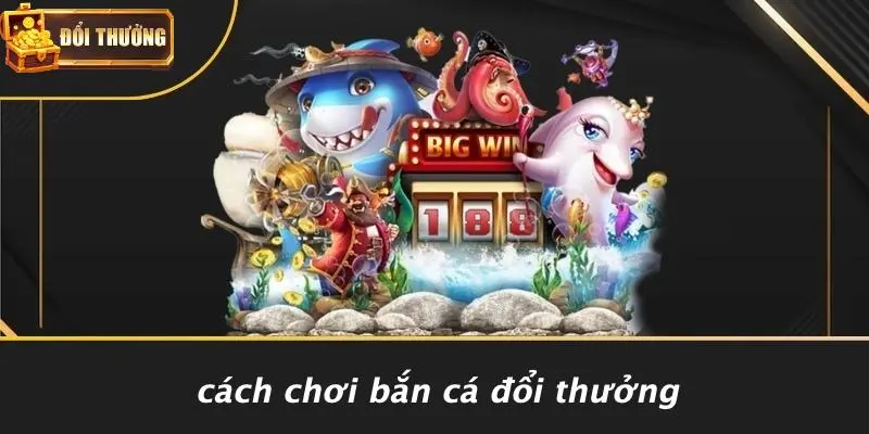 Bắn cá đổi thưởng 2 Bắn Cá Đổi Thưởng