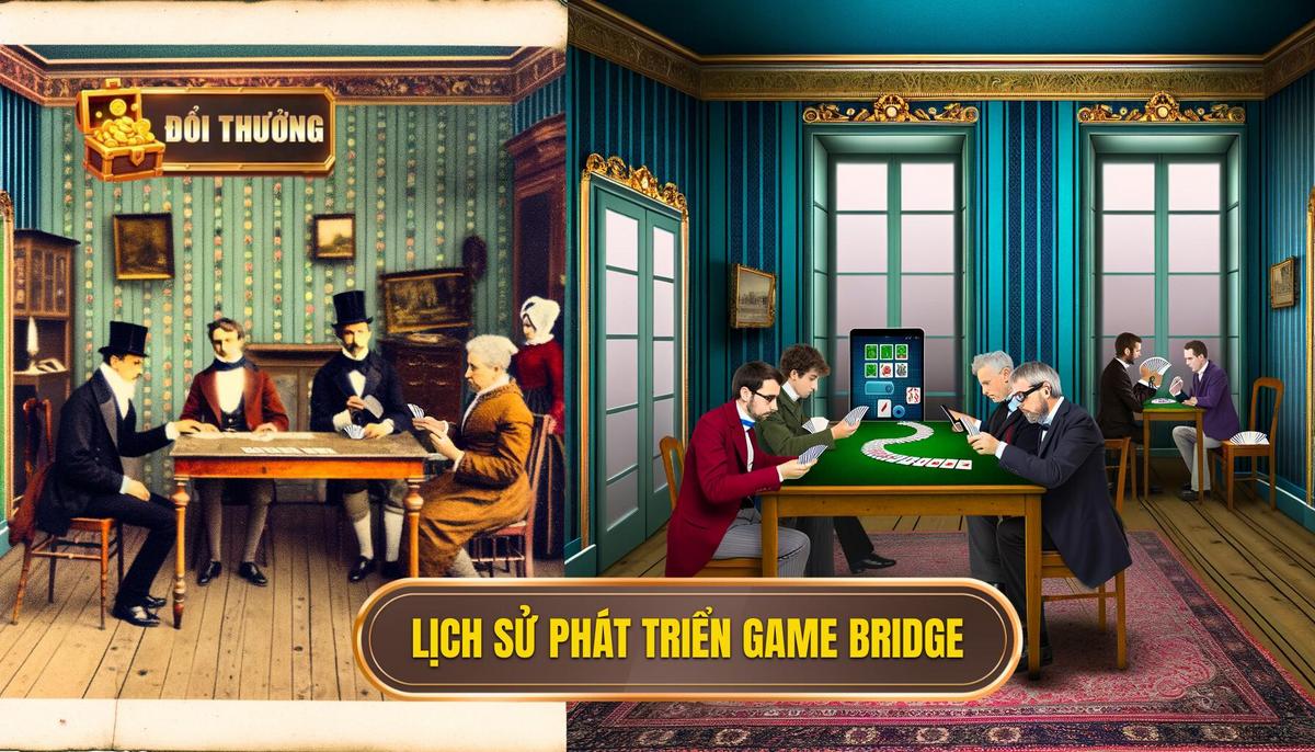 Game Bridge: Từ cơ bản đến chiến lược nâng cao 1 Lịch sử hình thành của game bridge
