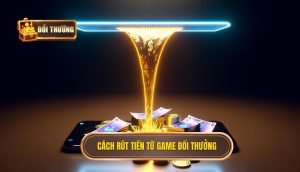cách rút tiền từ game đổi thưởng