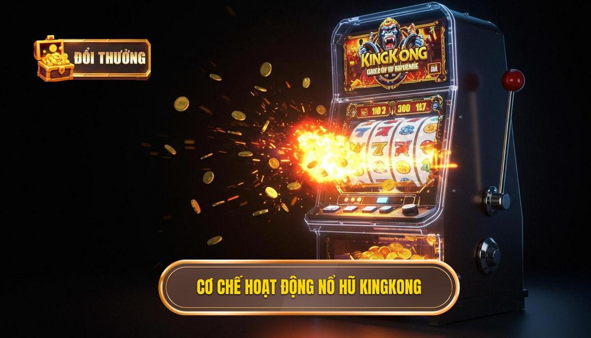 Nổ Hũ KingKong: Chiến Lược Chinh Phục Jackpot Khổng Lồ | ĐỔI THƯỞNG 1 Phân Tích Cơ Chế Hoạt Động Của Nổ Hũ KingKong