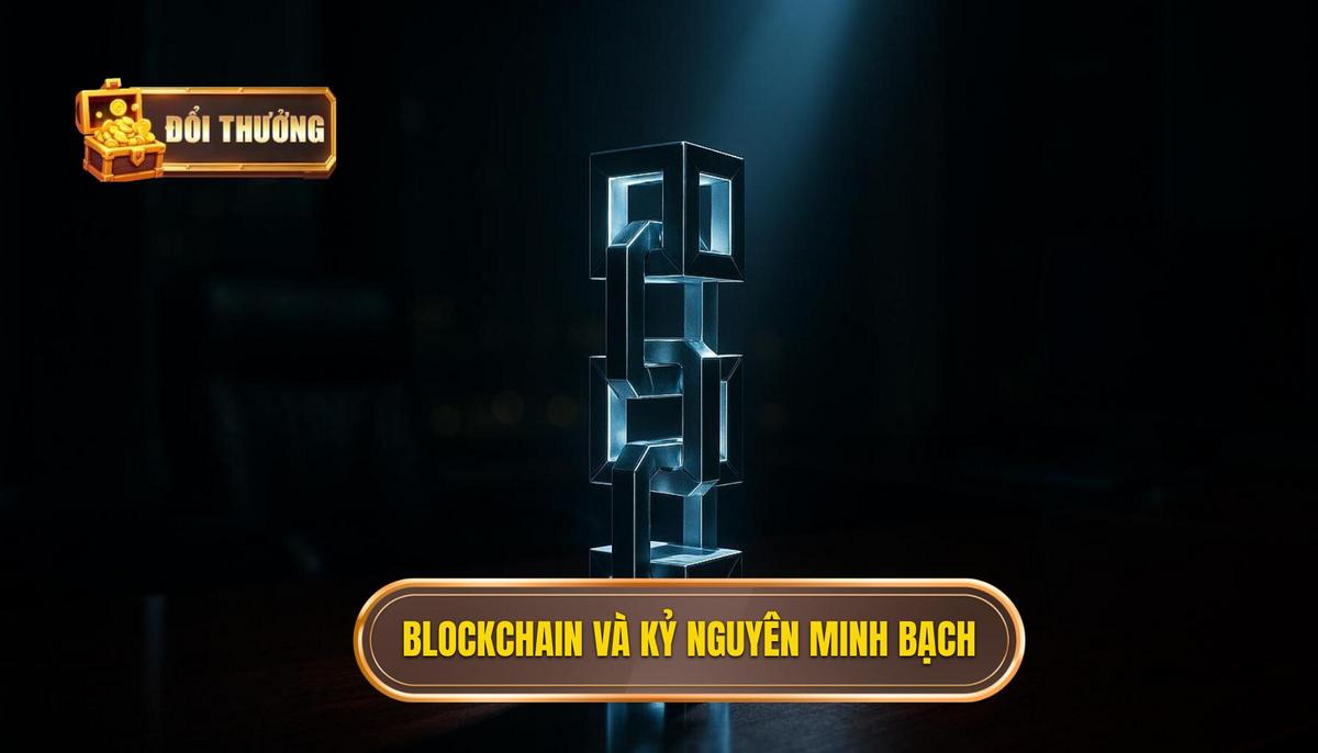 Blockchain và kỷ nguyên minh bạch hóa mọi ván bài