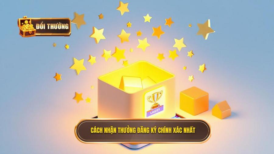 1. Cách nhận thưởng đăng ký chính xác nhất