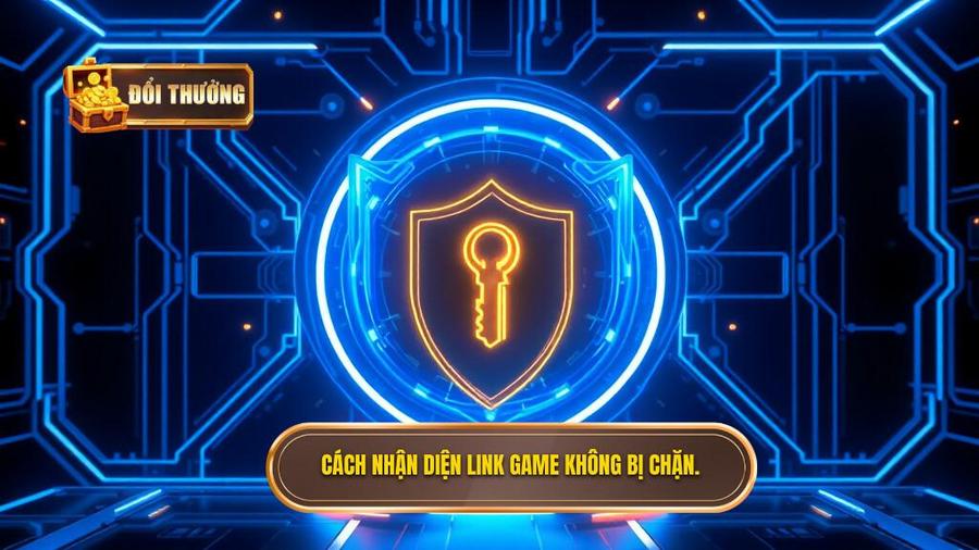 Cách nhận diện Link vào cổng game không bị chặn uy tín