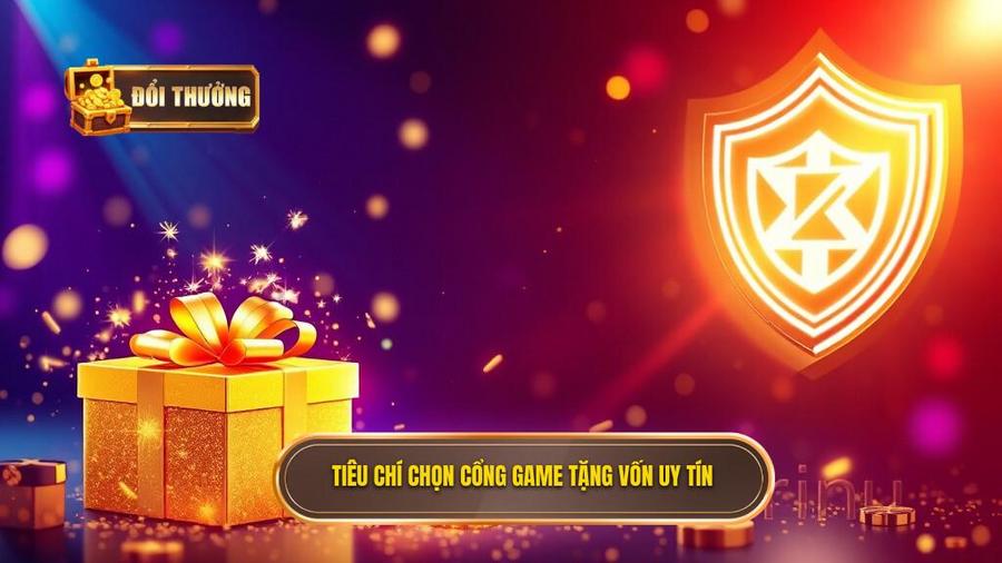 Các tiêu chí đánh giá một cổng game đổi thưởng tặng vốn uy tín