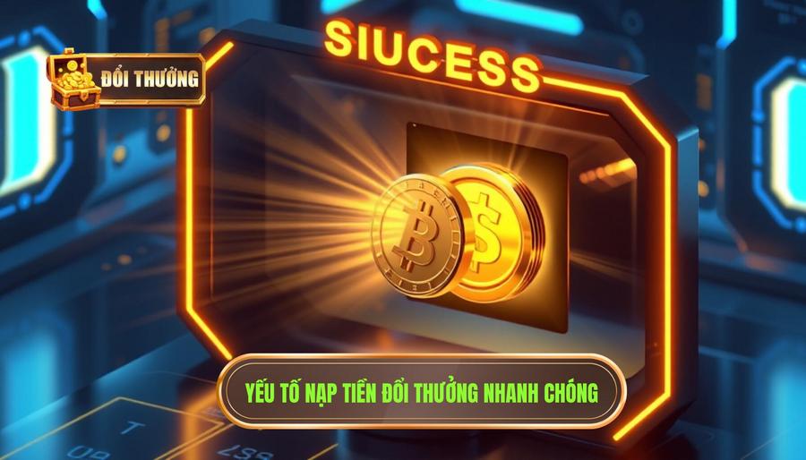 Những yếu tố quyết định việc nạp tiền đổi thưởng có dễ hay không